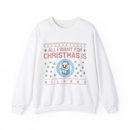 All I Want for Christmas is Milkbag Sweatshirt